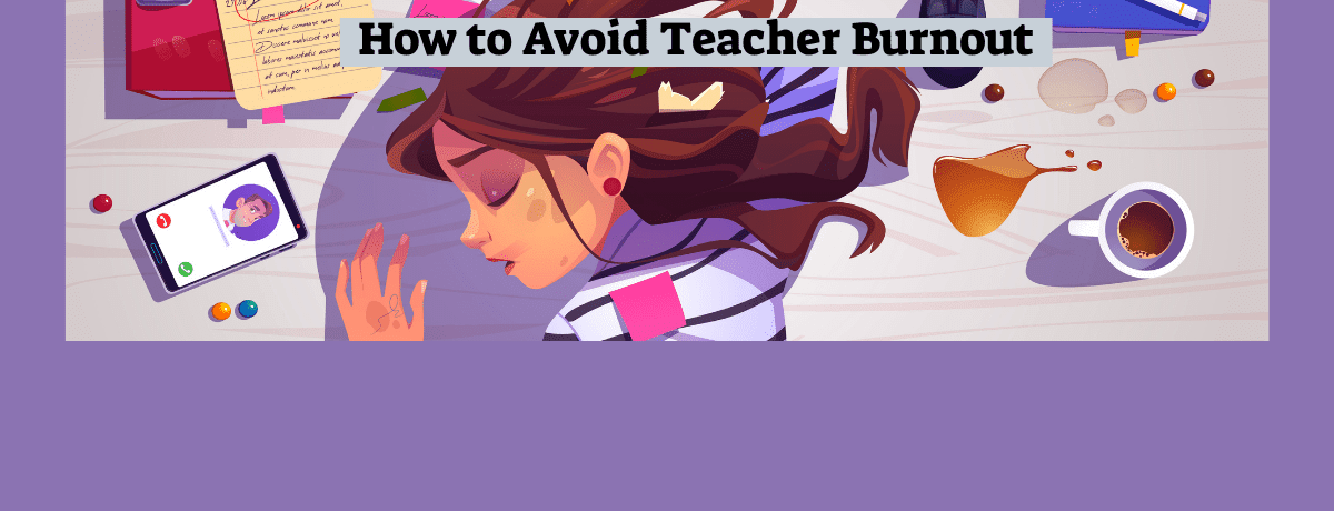 Top 5 Tips to Avoid Teacher Burnout - ThinkFives