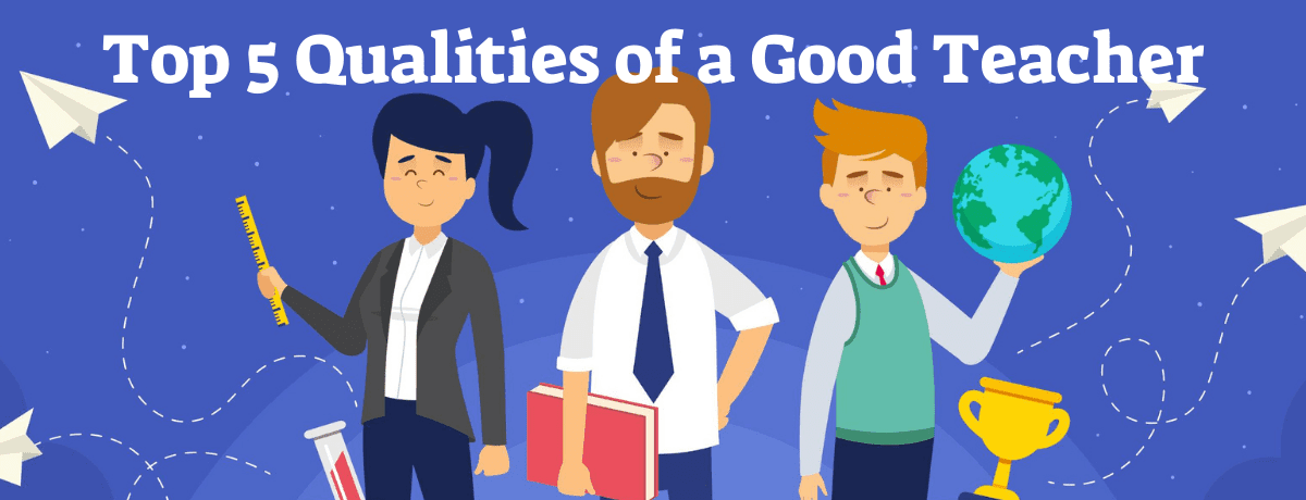 Discover 5 Essential Qualities of a Good Teacher